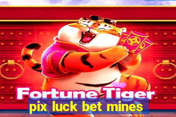 pix luck bet mines